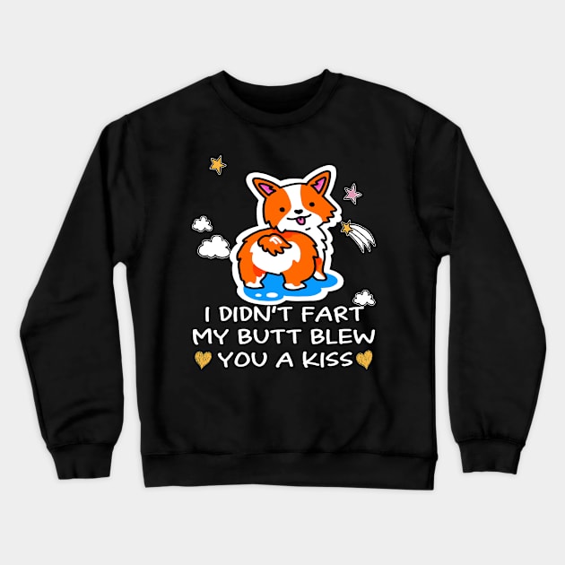 I Didn't Fart My Butt Blew You A Kiss (73) Crewneck Sweatshirt by Drakes